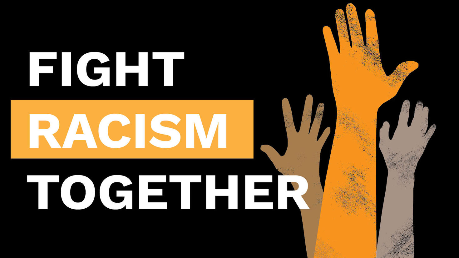 Anti-racism awareness campaign slogan and graphic of hands raised