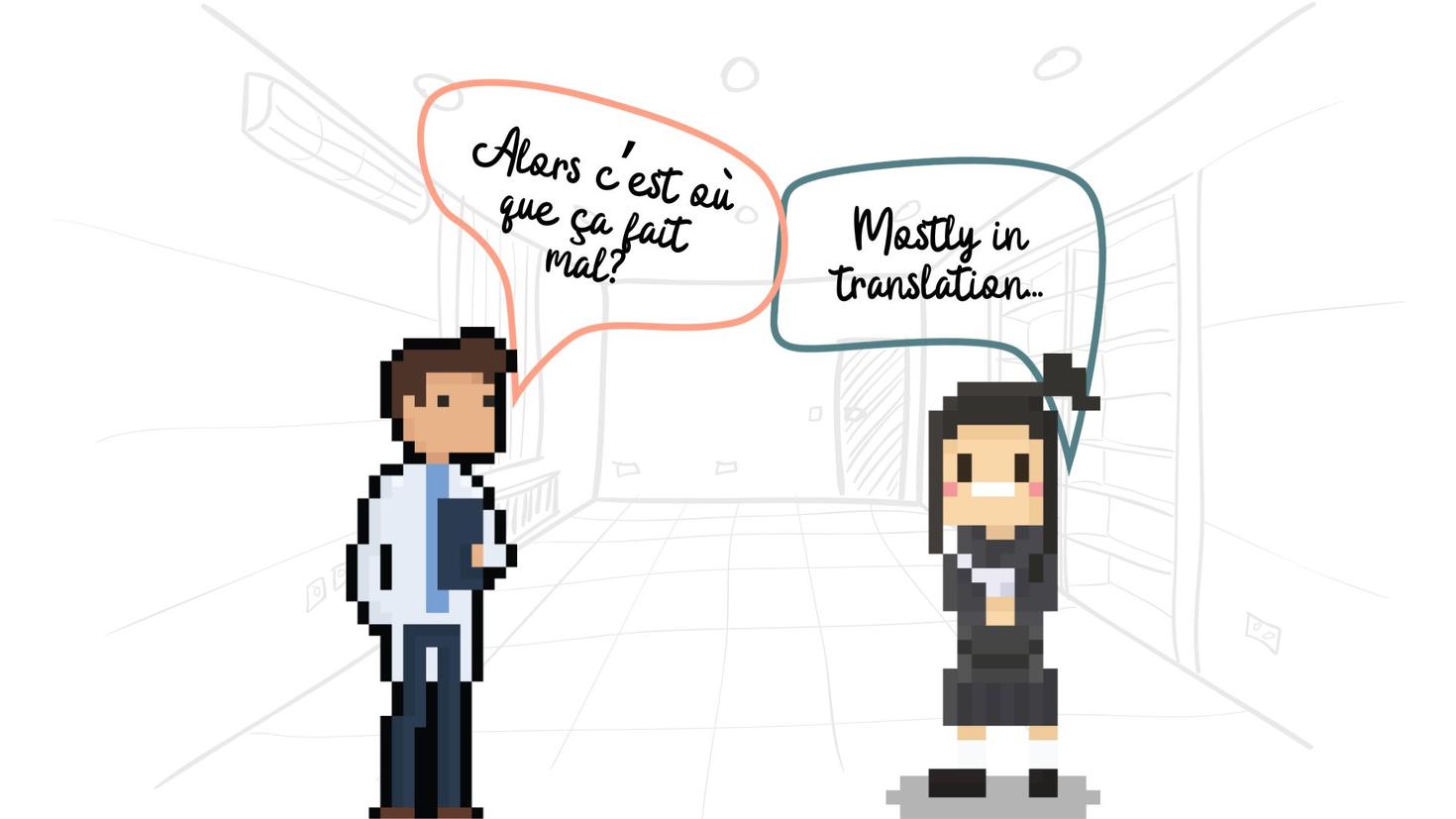 Discussion between a patient and a doctor. Doctor (in French): "Alors c'est où que ça fait mal?" Patient (in English): "Mostly in translation..."