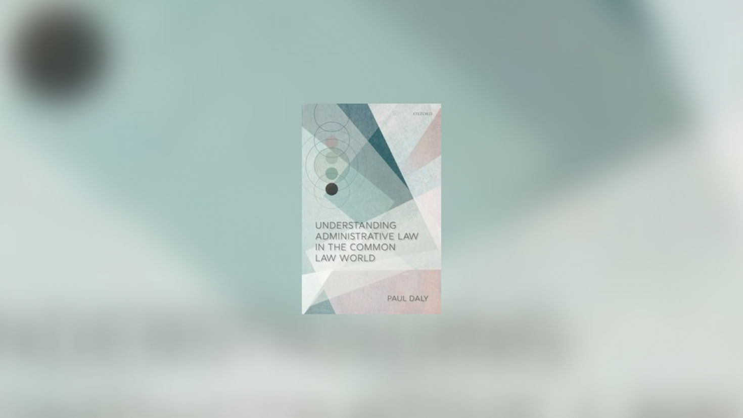 Le professeur Paul Daly publie un nouveau livre, Understanding Administrative Law in the Common Law World