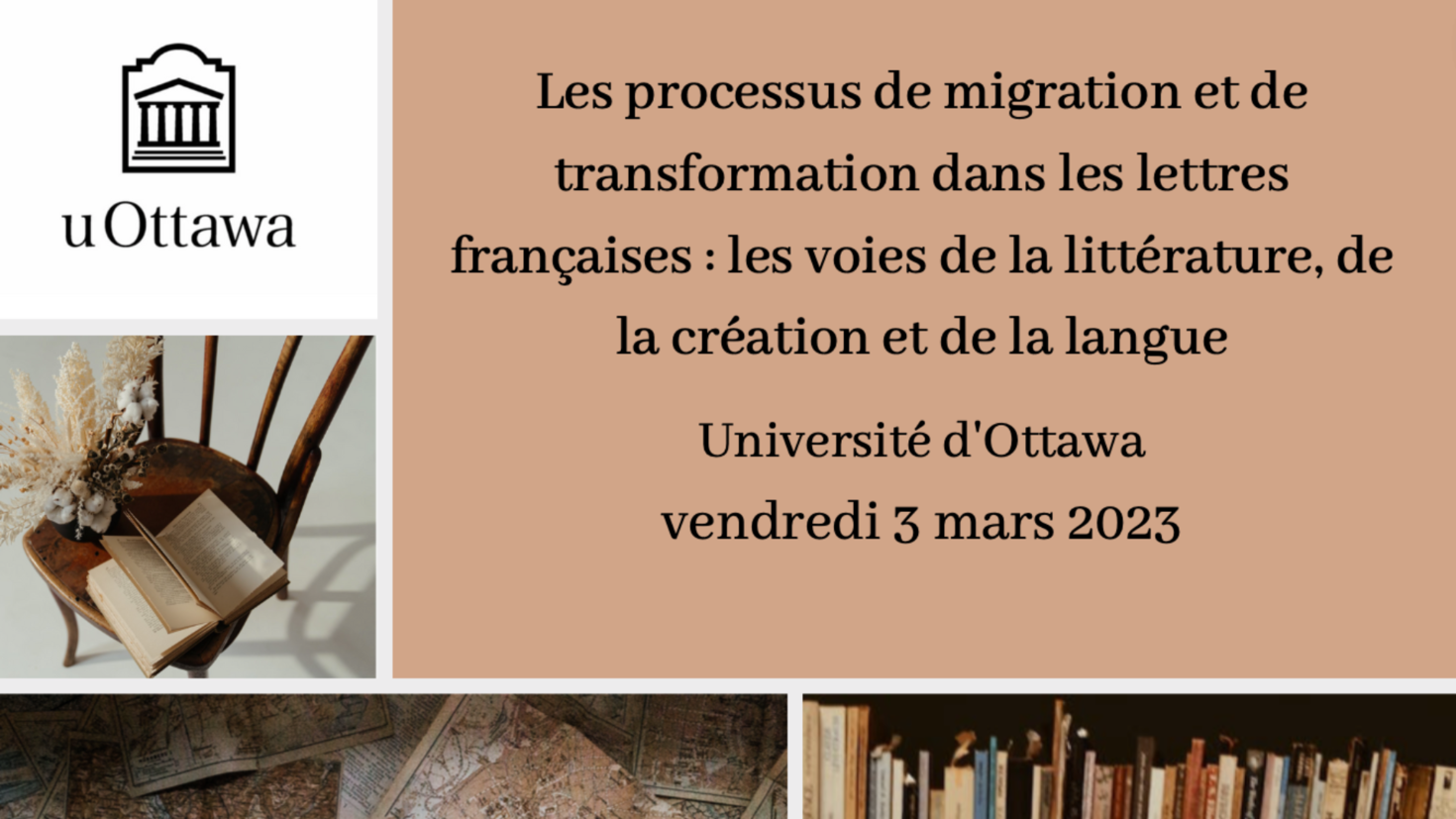 logo uOttawa ; Les processus de migration et de transformation dans les lettres françaises : les voies de la littérature, de la création et de la langue ; Université d'Ottawa ; Vendredi 3 mars 2023 ; images de livres